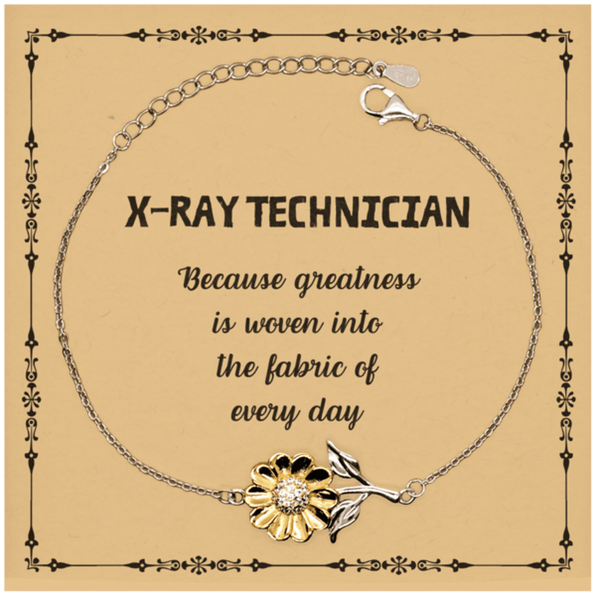 Sarcastic X-Ray Technician Sunflower Bracelet Gifts, Christmas Holiday Gifts for X-Ray Technician Birthday Message Card, X-Ray Technician: Because greatness is woven into the fabric of every day, Coworkers, Friends - Mallard Moon Gift Shop