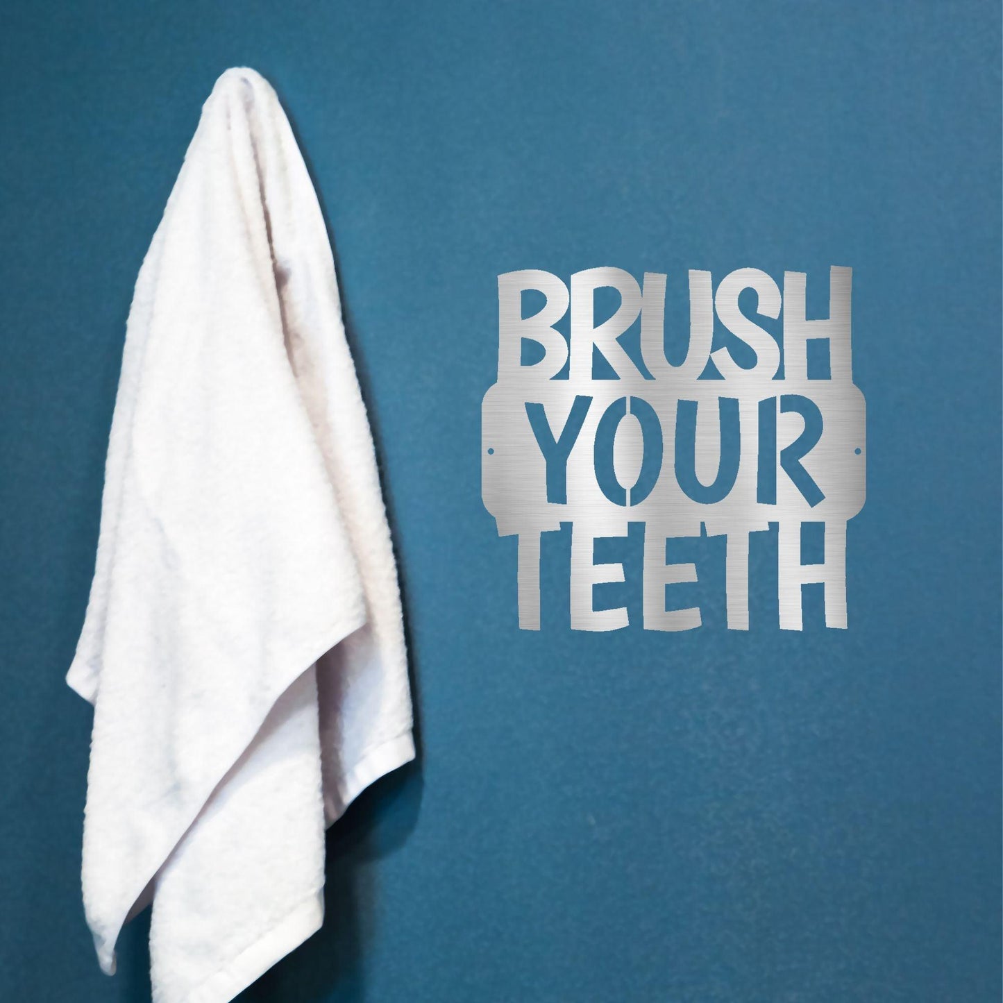 Brush Your Teeth Quote Indoor Outdoor Steel Wall Sign - Mallard Moon Gift Shop