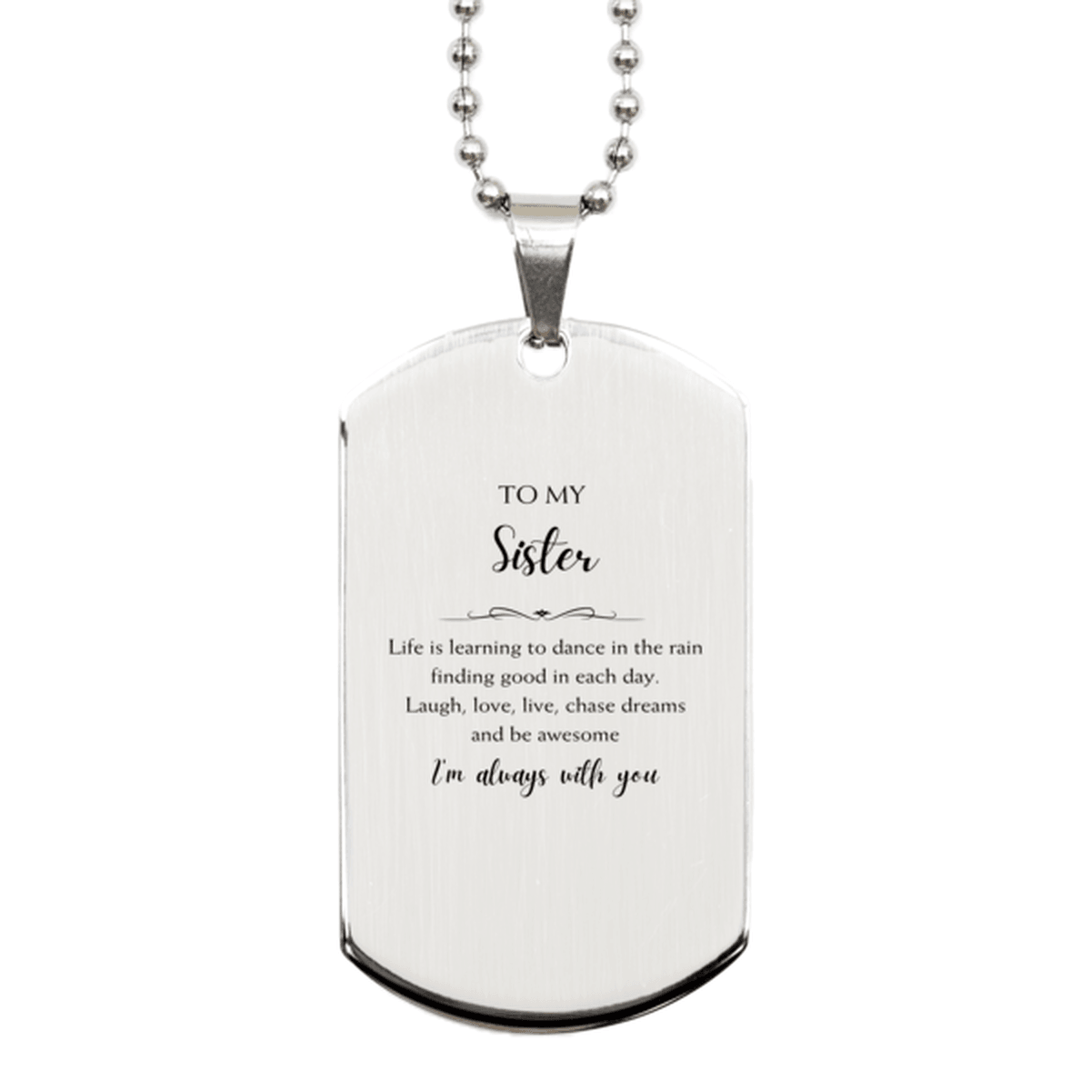 Sister Christmas Perfect Gifts, Sister Silver Dog Tag, Motivational Sister Engraved Gifts, Birthday Gifts For Sister, To My Sister Life is learning to dance in the rain, finding good in each day. I'm always with you - Mallard Moon Gift Shop