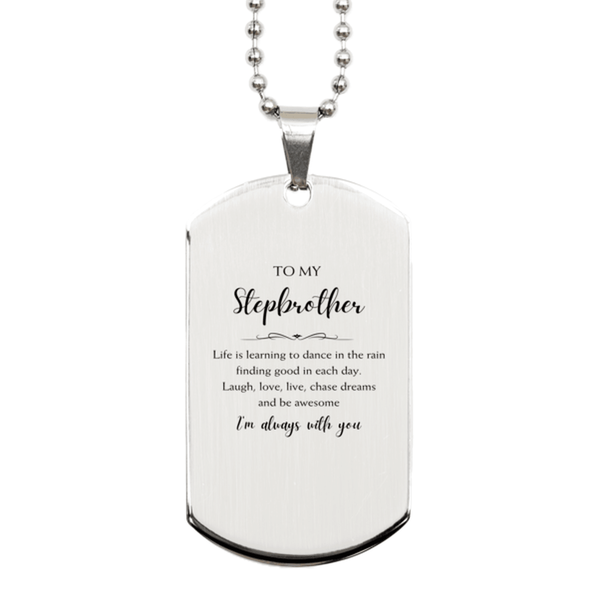 Stepbrother Christmas Perfect Gifts, Stepbrother Silver Dog Tag, Motivational Stepbrother Engraved Gifts, Birthday Gifts For Stepbrother, To My Stepbrother Life is learning to dance in the rain, finding good in each day. I'm always with you - Mallard Moon Gift Shop
