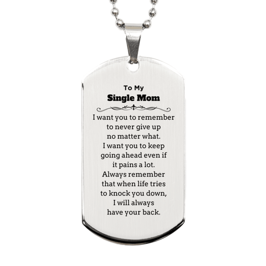 To My Single Mom Gifts, Never give up no matter what, Inspirational Single Mom Silver Dog Tag, Encouragement Birthday Christmas Unique Gifts For Single Mom - Mallard Moon Gift Shop