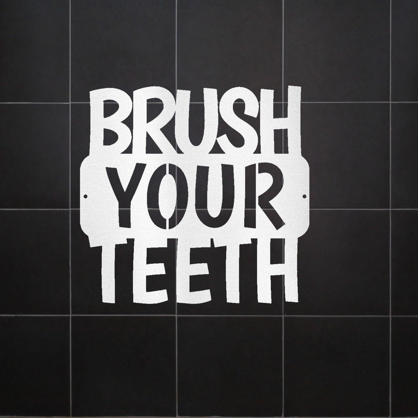 Brush Your Teeth Quote Indoor Outdoor Steel Wall Sign - Mallard Moon Gift Shop