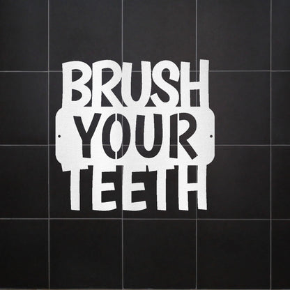 Brush Your Teeth Quote Indoor Outdoor Steel Wall Sign - Mallard Moon Gift Shop